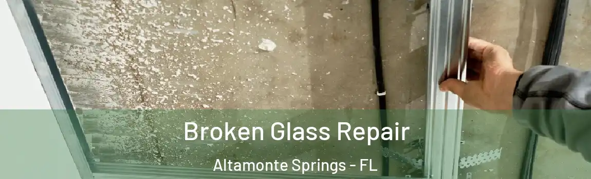 Broken Glass Repair Altamonte Springs - FL