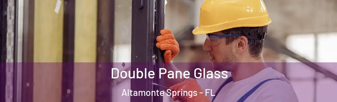 Double Pane Glass Altamonte Springs - FL
