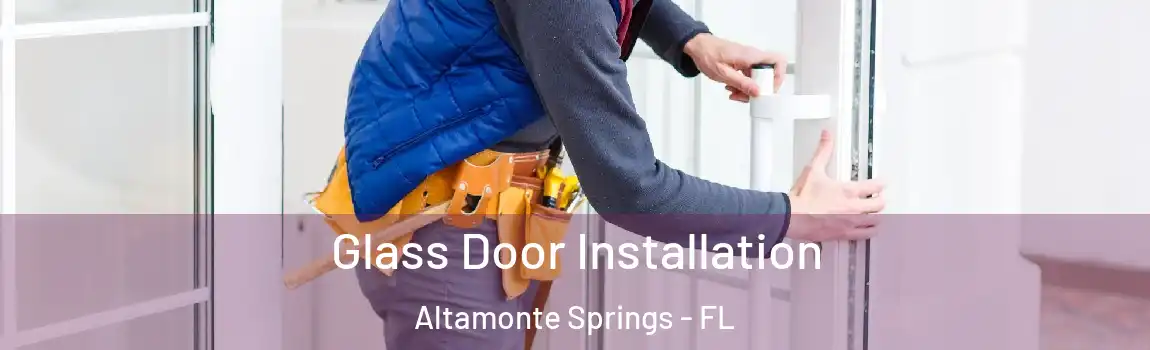 Glass Door Installation Altamonte Springs - FL