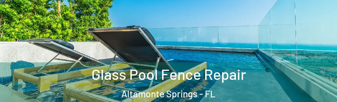 Glass Pool Fence Repair Altamonte Springs - FL