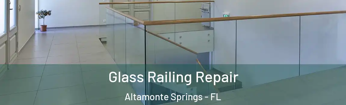 Glass Railing Repair Altamonte Springs - FL