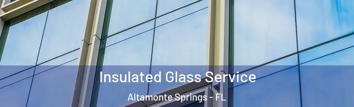 Insulated Glass Service Altamonte Springs - FL