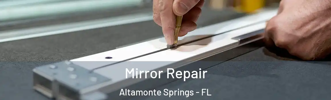 Mirror Repair Altamonte Springs - FL