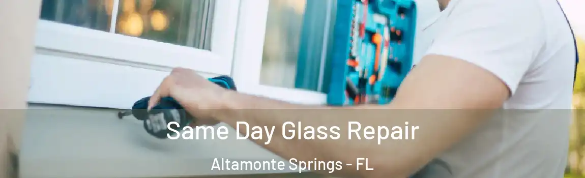 Same Day Glass Repair Altamonte Springs - FL