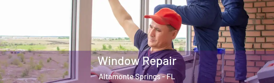 Window Repair Altamonte Springs - FL