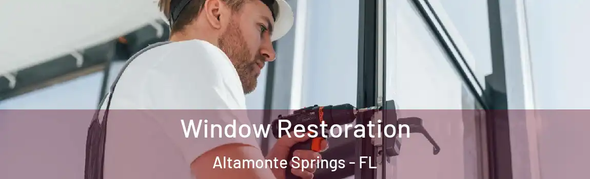 Window Restoration Altamonte Springs - FL